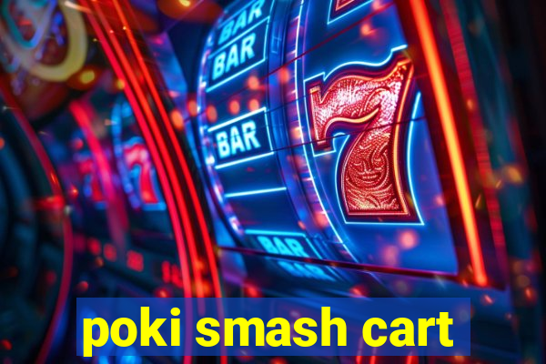 poki smash cart